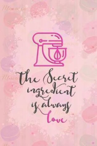 Cover of The Secret Ingredient Is Always Love