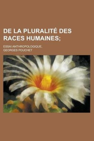 Cover of de La Pluralite Des Races Humaines; Essai Anthropologique,
