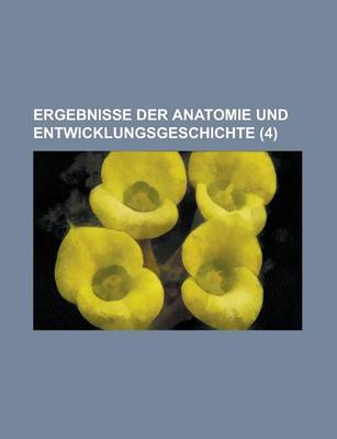 Book cover for Ergebnisse Der Anatomie Und Entwicklungsgeschichte (4)