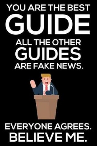 Cover of You Are The Best Guide All The Other Guides Are Fake News. Everyone Agrees. Believe Me.