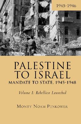 Book cover for Palestine to Israel: Mandate to State, 1945-1948 (Volume I)