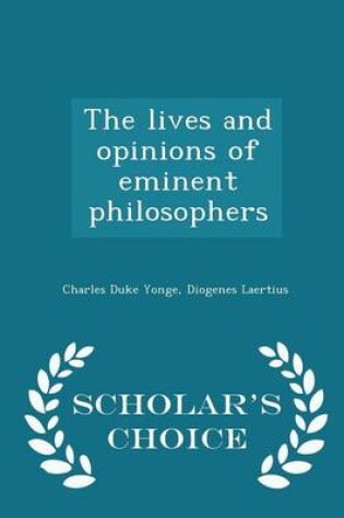 Cover of The Lives and Opinions of Eminent Philosophers - Scholar's Choice Edition