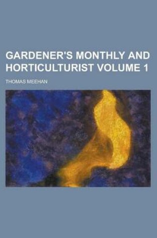 Cover of Gardener's Monthly and Horticulturist Volume 1