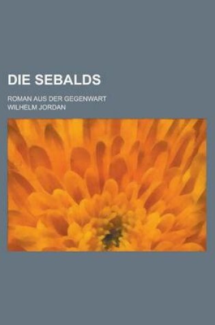 Cover of Die Sebalds; Roman Aus Der Gegenwart