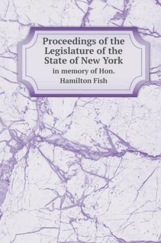 Cover of Proceedings of the Legislature of the State of New York in memory of Hon. Hamilton Fish