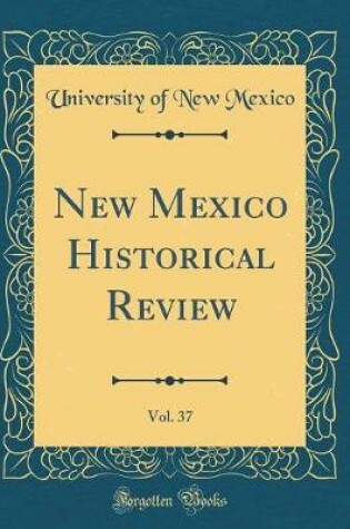 Cover of New Mexico Historical Review, Vol. 37 (Classic Reprint)