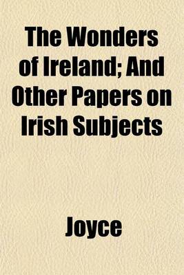 Book cover for The Wonders of Ireland; And Other Papers on Irish Subjects