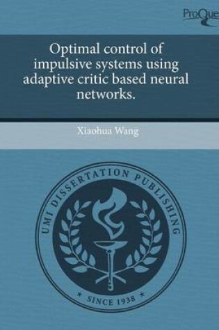 Cover of Optimal Control of Impulsive Systems Using Adaptive Critic Based Neural Networks