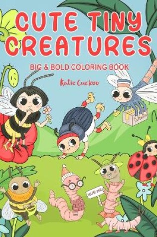 Cover of Cute Tiny Creatures Big & Bold Coloring Book