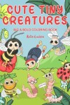 Book cover for Cute Tiny Creatures Big & Bold Coloring Book