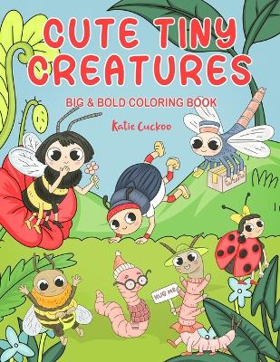 Cover of Cute Tiny Creatures Big & Bold Coloring Book