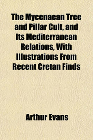 Cover of The Mycenaean Tree and Pillar Cult, and Its Mediterranean Relations, with Illustrations from Recent Cretan Finds