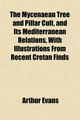 Book cover for The Mycenaean Tree and Pillar Cult, and Its Mediterranean Relations, with Illustrations from Recent Cretan Finds