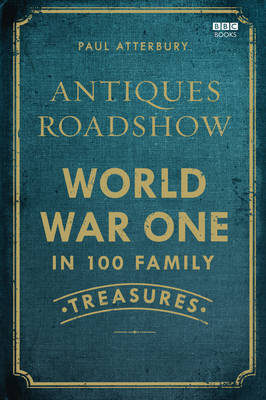 Book cover for Antiques Roadshow: World War I in 100 Family Treasures