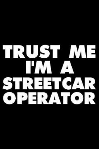 Cover of Trust Me I'm a Streetcar Operator