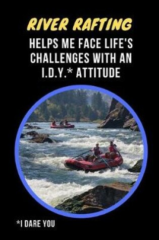 Cover of River Rafting Helps Me Face Life's Challenges With An I.D.Y. (I Dare You) Attitude