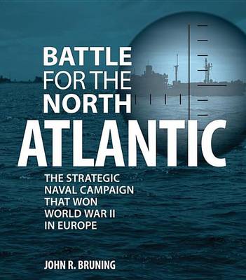 Book cover for Battle for the North Atlantic: The Strategic Naval Campaign That Won World War II in Europe