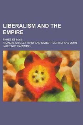 Cover of Liberalism and the Empire; Three Essays