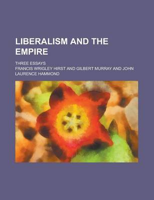 Book cover for Liberalism and the Empire; Three Essays