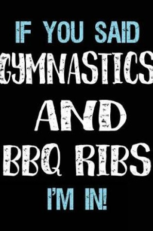 Cover of If You Said Gymnastics And BBQ Ribs I'm In