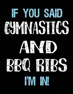 Book cover for If You Said Gymnastics And BBQ Ribs I'm In