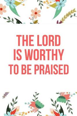 Book cover for The Lord Is Worthy to Be Praised