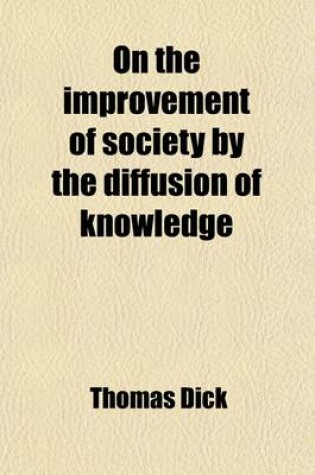 Cover of On the Improvement of Society by the Diffusion of Knowledge, Or, an Illustration of the Advantages Which Would Result from a More General Disseminatio