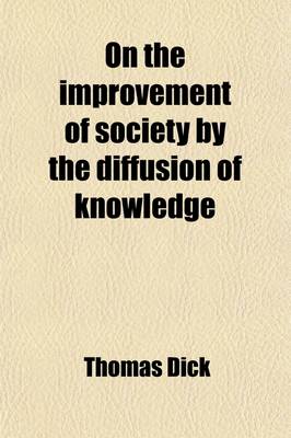 Book cover for On the Improvement of Society by the Diffusion of Knowledge, Or, an Illustration of the Advantages Which Would Result from a More General Disseminatio