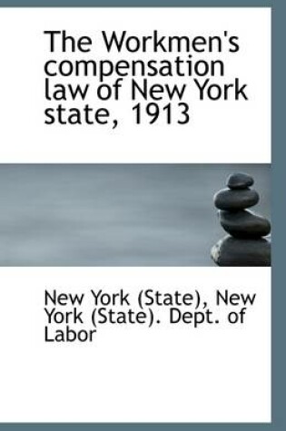 Cover of The Workmen's Compensation Law of New York State, 1913