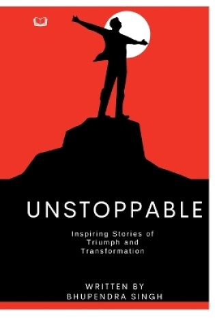 Cover of Unstoppable - Inspiring Stories of Triumph and Transformation