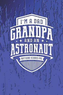 Book cover for I'm A Dad Grandpa & An Astronaut Nothing Scares Me