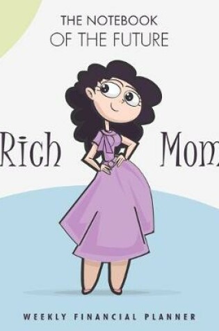 Cover of The notebook of the future rich Mom weekly Financial planner