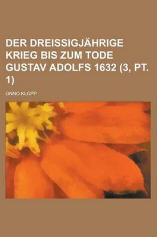 Cover of Der Dreissigjahrige Krieg Bis Zum Tode Gustav Adolfs 1632 (3, PT. 1)