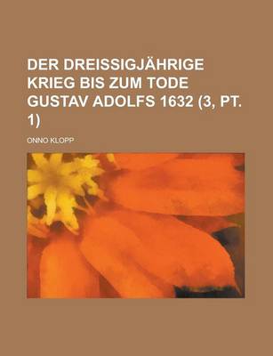 Book cover for Der Dreissigjahrige Krieg Bis Zum Tode Gustav Adolfs 1632 (3, PT. 1)