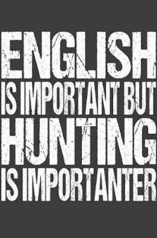 Cover of English Is Important But Hunting Is Importanter