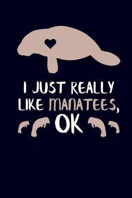 Book cover for I Just Really Like Manatees, Ok