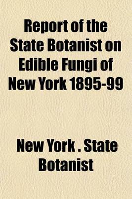 Book cover for Report of the State Botanist on Edible Fungi of New York 1895-99