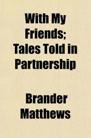 Cover of With My Friends; Tales Told in Partnership