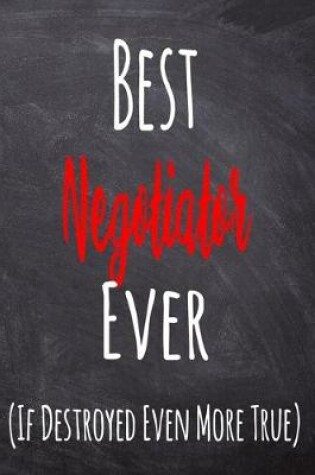 Cover of Best Negotiator Ever (If Destroyed Even More True)