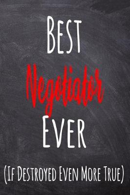 Book cover for Best Negotiator Ever (If Destroyed Even More True)