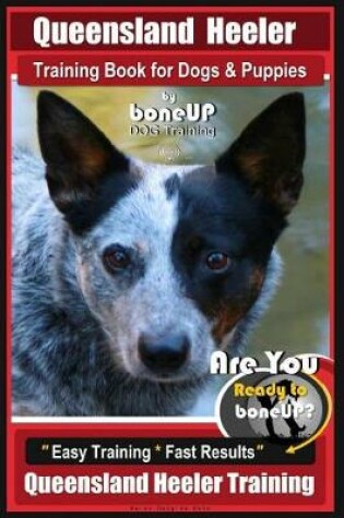 Cover of Queensland Heeler Training Book for Dogs & Puppies by Bone Up Dog Training.