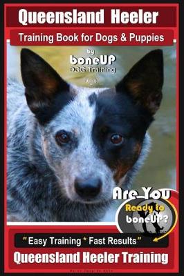 Book cover for Queensland Heeler Training Book for Dogs & Puppies by Bone Up Dog Training.