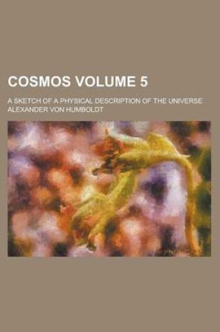 Cover of Cosmos; A Sketch of a Physical Description of the Universe Volume 5