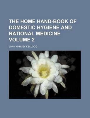 Book cover for The Home Hand-Book of Domestic Hygiene and Rational Medicine Volume 2