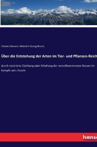 Cover of Über die Entstehung der Arten im Tier- und Pflanzen-Reich
