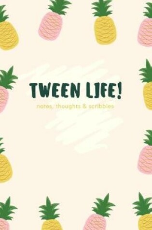Cover of Tween Life! Notes, Thoughts & Scribbles
