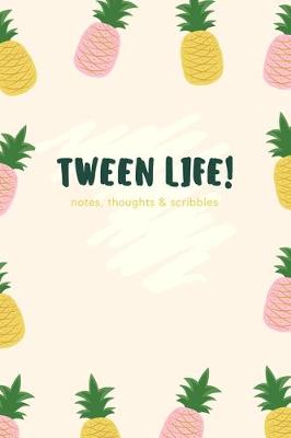 Book cover for Tween Life! Notes, Thoughts & Scribbles