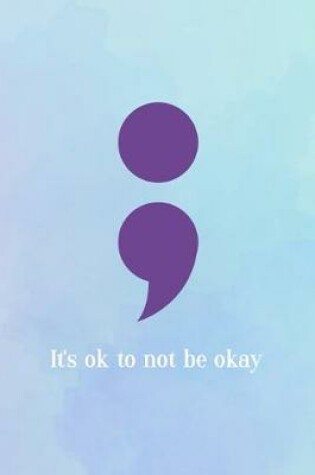 Cover of ; It's Ok To Not Be Okay