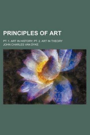 Cover of Principles of Art; PT. 1. Art in History PT. 2. Art in Theory