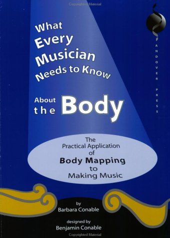 Book cover for What Every Musician Needs to Know About the Body